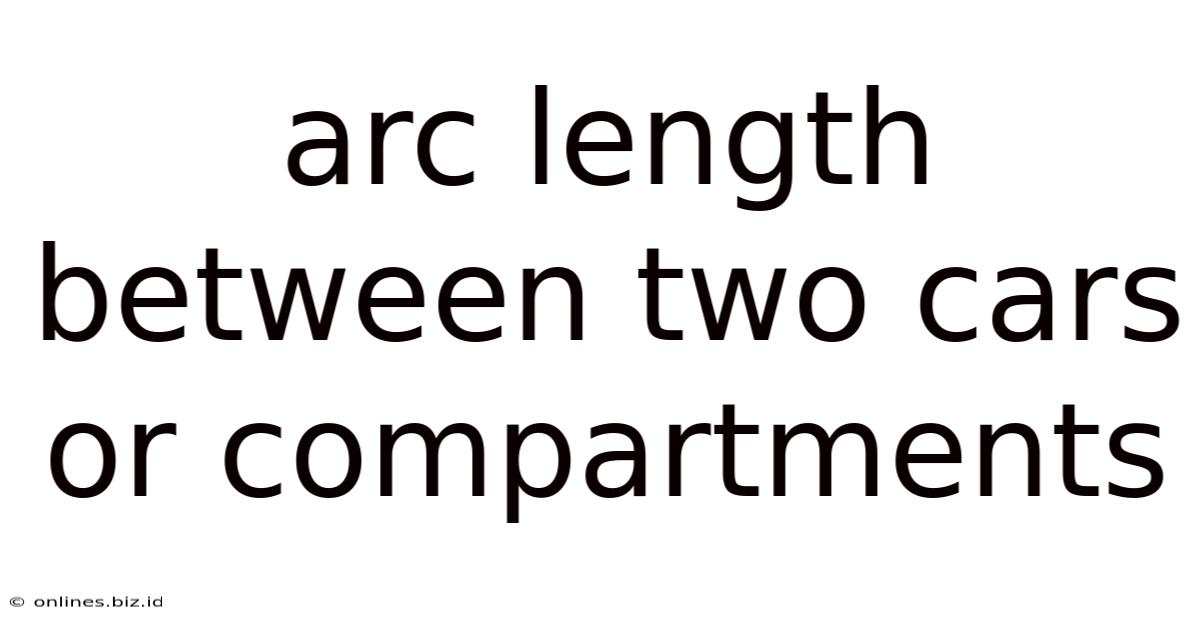 Arc Length Between Two Cars Or Compartments
