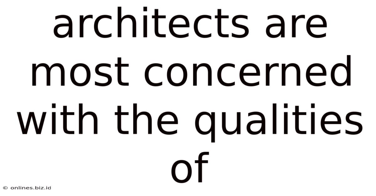 Architects Are Most Concerned With The Qualities Of