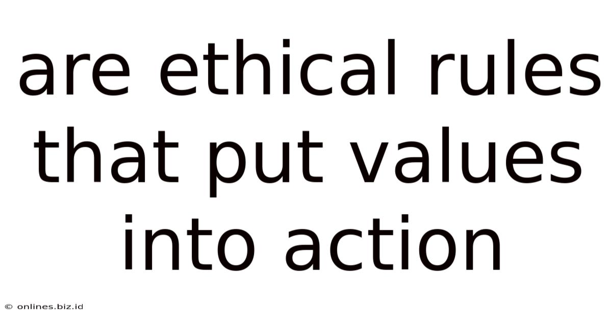 Are Ethical Rules That Put Values Into Action
