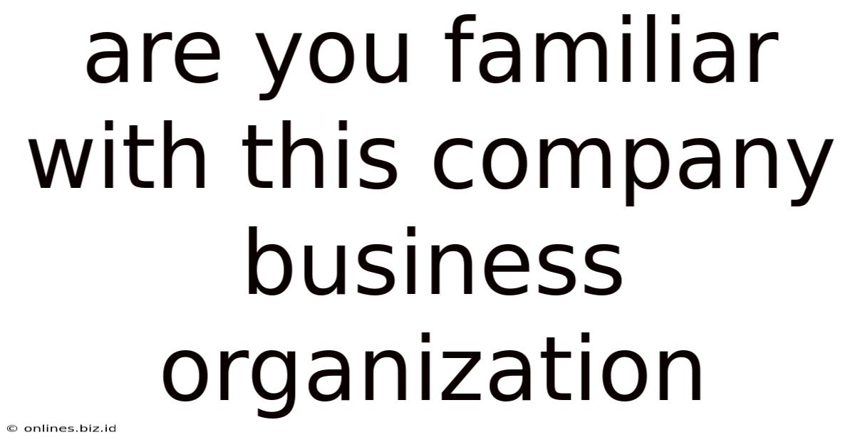Are You Familiar With This Company Business Organization