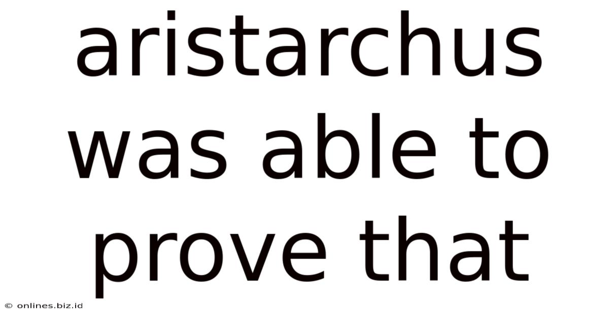 Aristarchus Was Able To Prove That