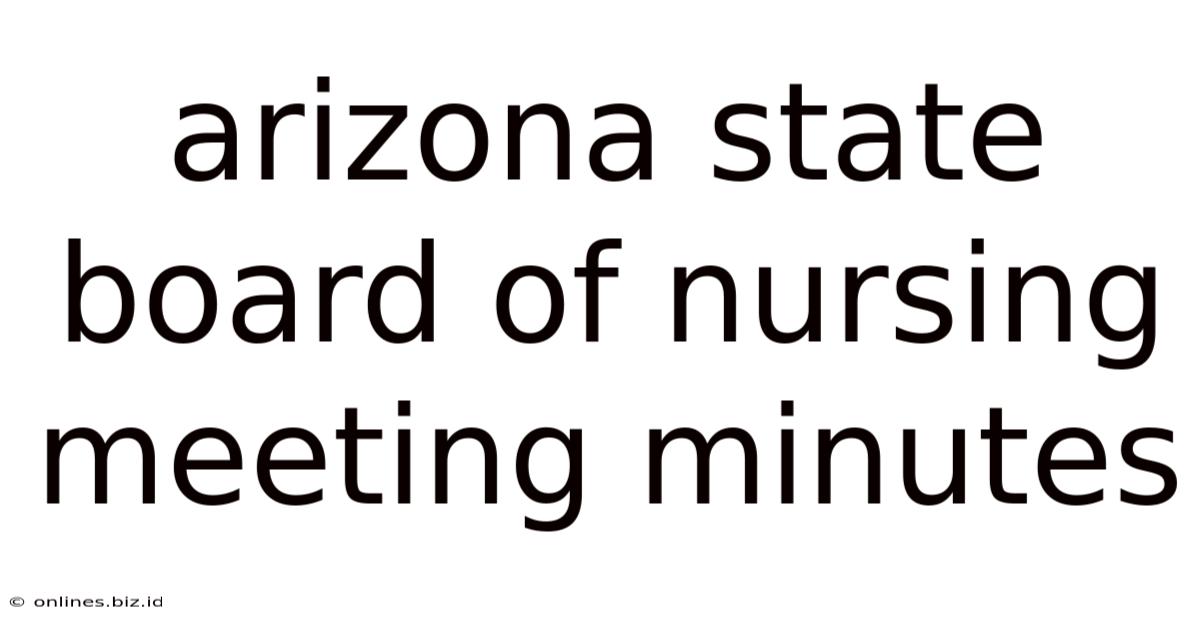 Arizona State Board Of Nursing Meeting Minutes