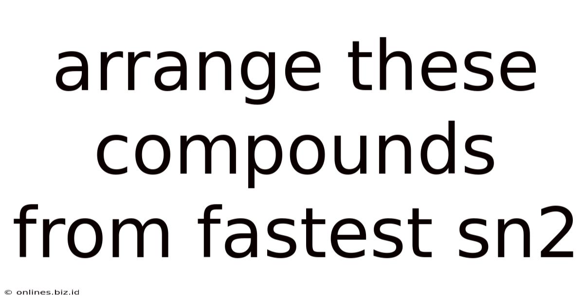 Arrange These Compounds From Fastest Sn2