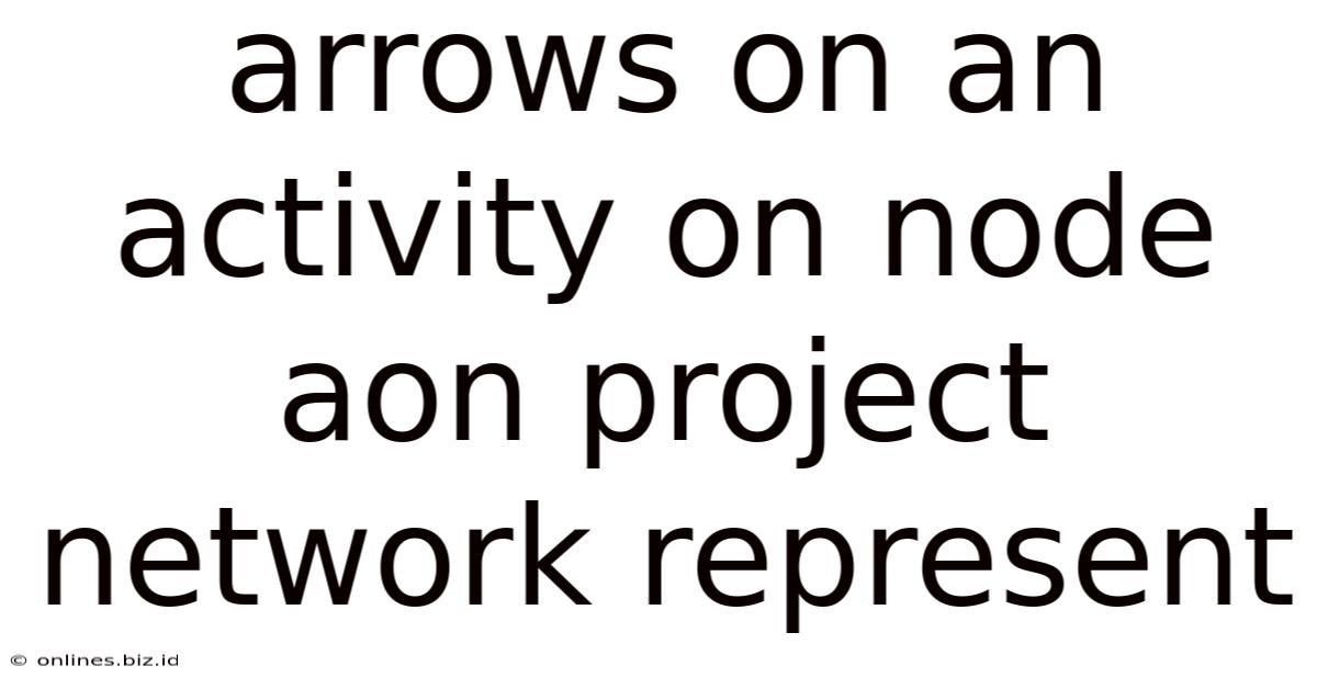 Arrows On An Activity On Node Aon Project Network Represent