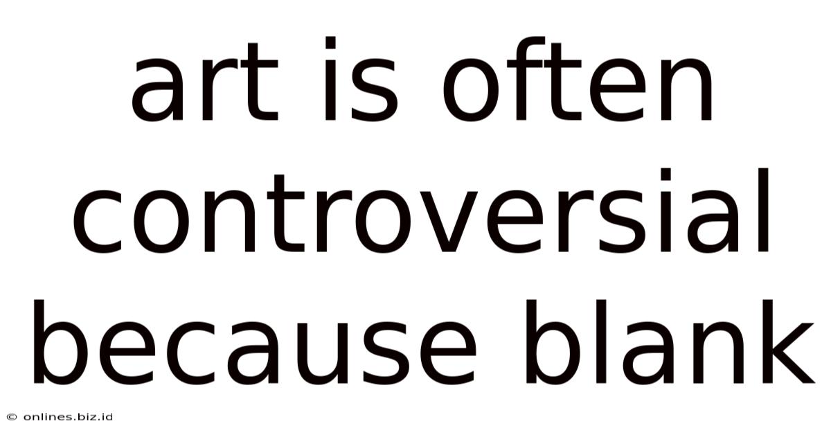 Art Is Often Controversial Because Blank