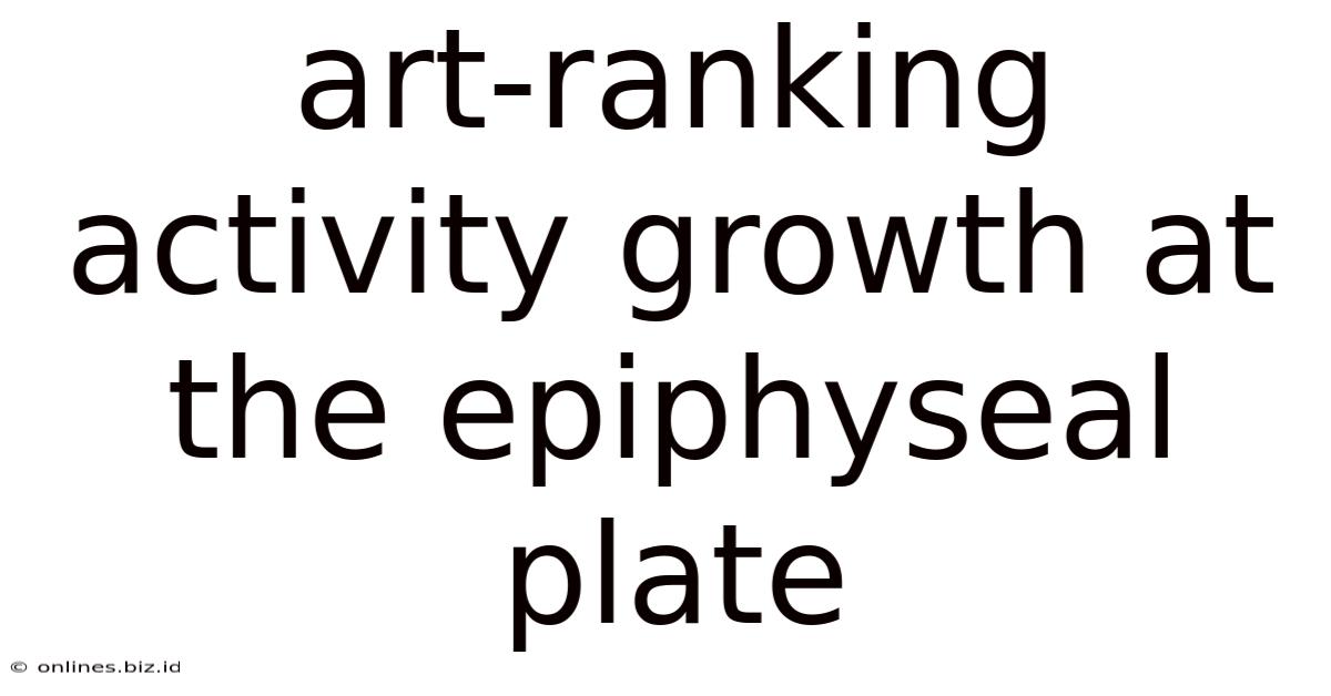 Art-ranking Activity Growth At The Epiphyseal Plate