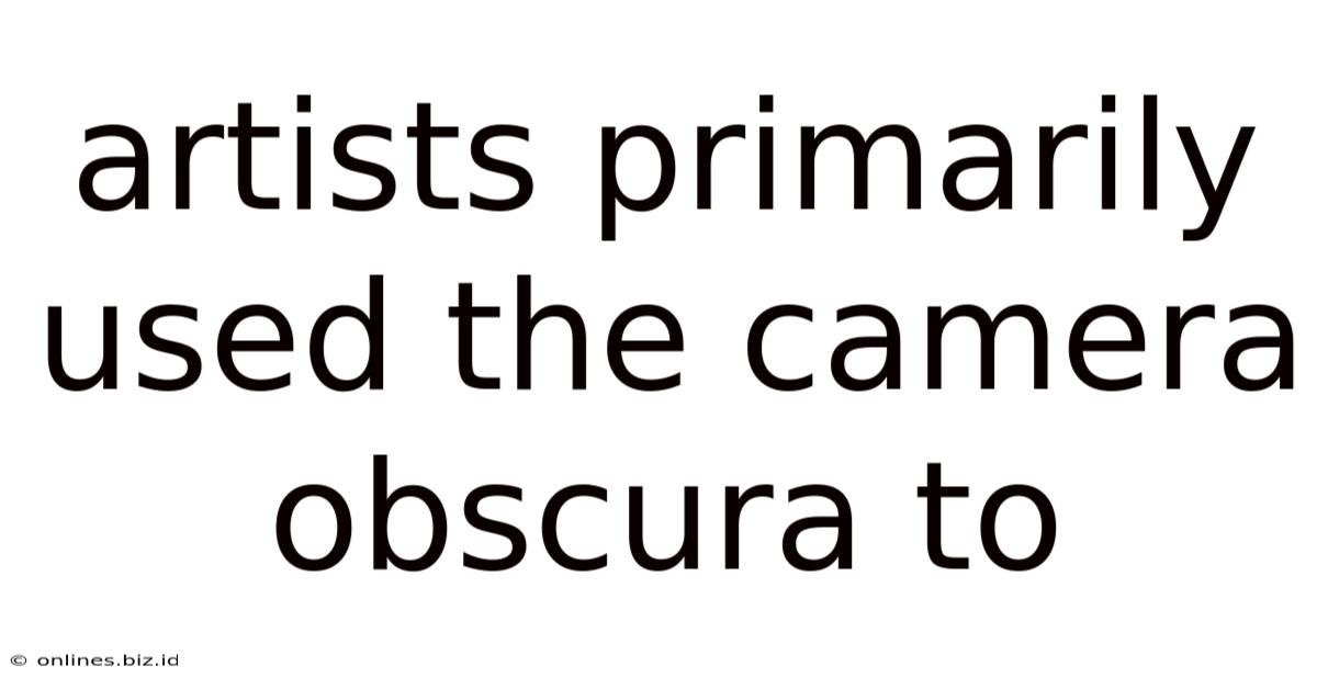 Artists Primarily Used The Camera Obscura To