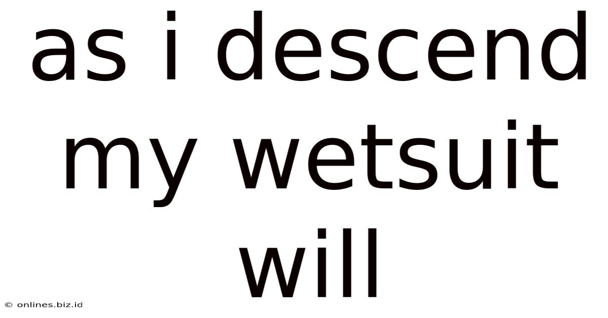 As I Descend My Wetsuit Will