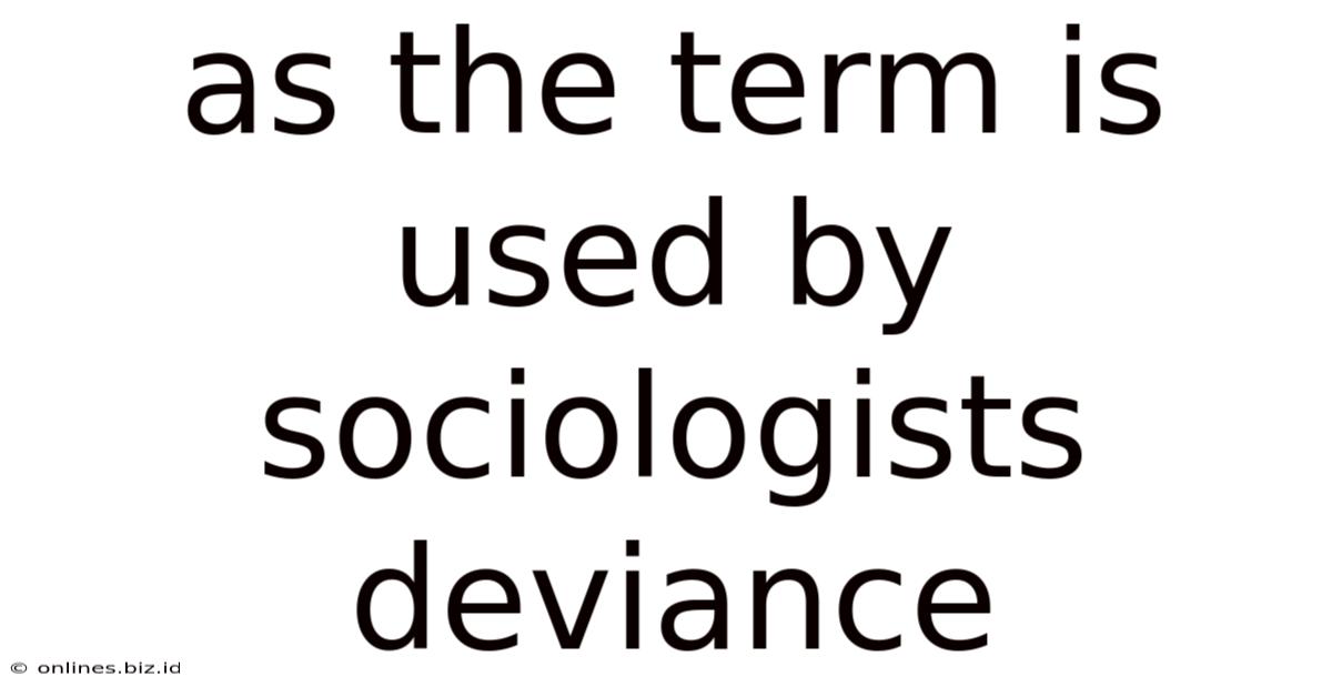 As The Term Is Used By Sociologists Deviance