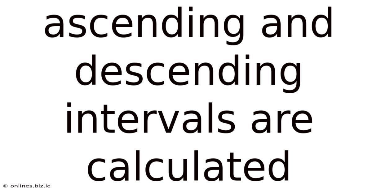Ascending And Descending Intervals Are Calculated