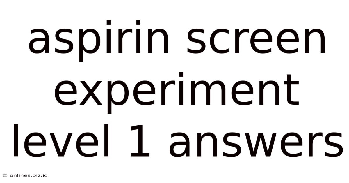 Aspirin Screen Experiment Level 1 Answers