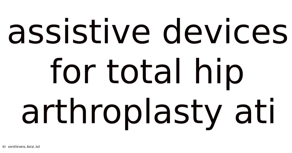 Assistive Devices For Total Hip Arthroplasty Ati