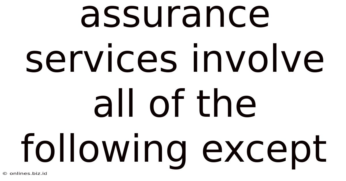 Assurance Services Involve All Of The Following Except