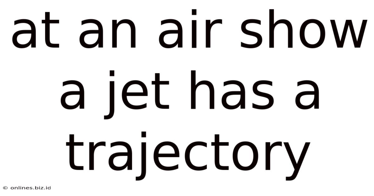 At An Air Show A Jet Has A Trajectory