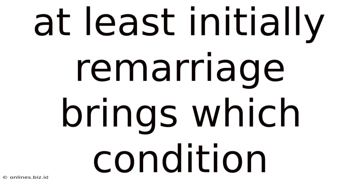 At Least Initially Remarriage Brings Which Condition