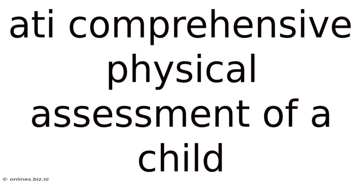 Ati Comprehensive Physical Assessment Of A Child