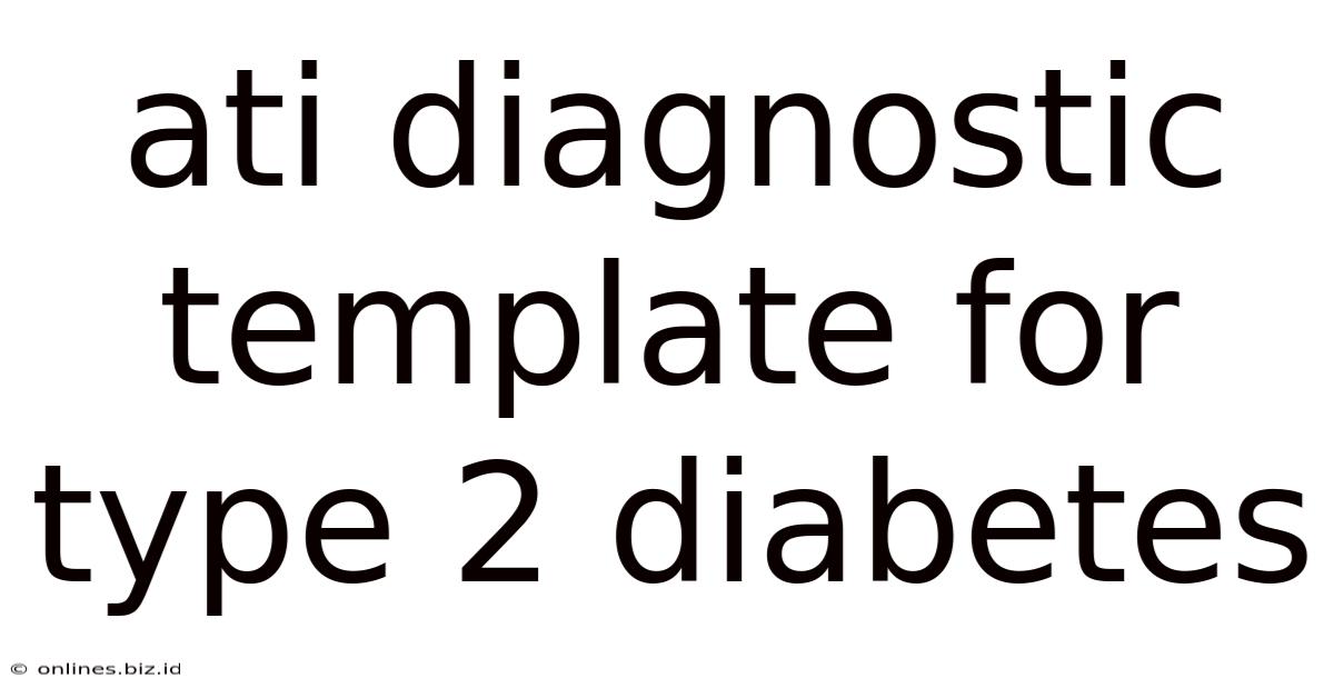 Ati Diagnostic Template For Type 2 Diabetes