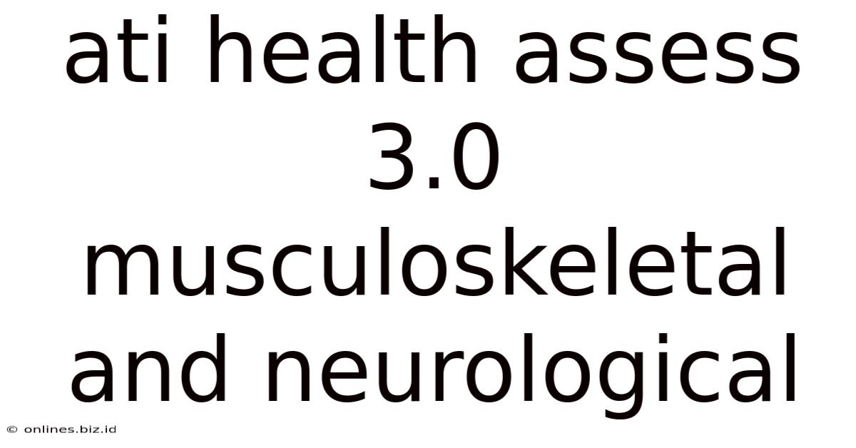 Ati Health Assess 3.0 Musculoskeletal And Neurological