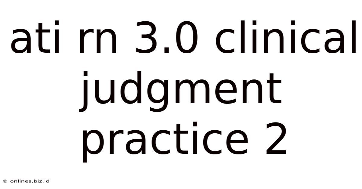 Ati Rn 3.0 Clinical Judgment Practice 2