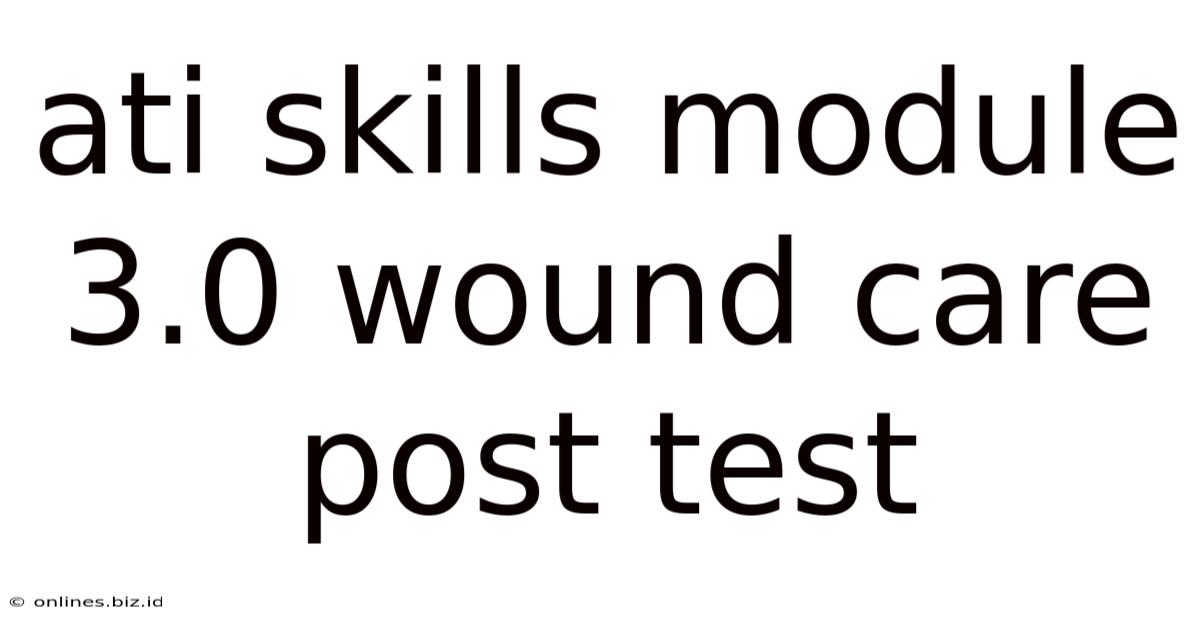 Ati Skills Module 3.0 Wound Care Post Test