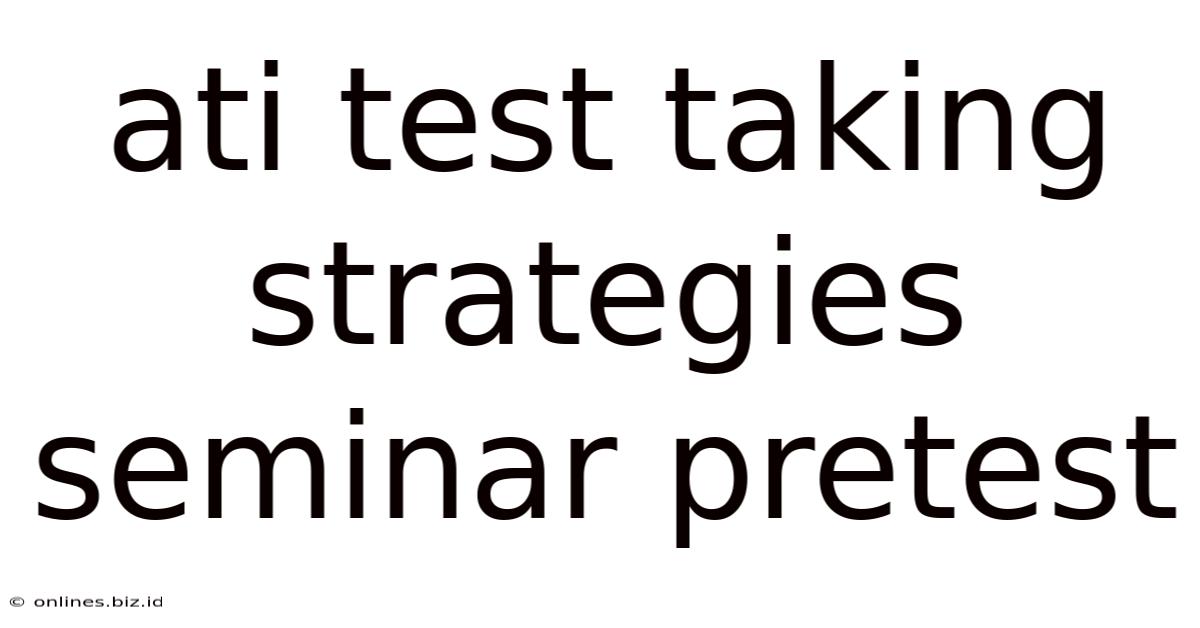 Ati Test Taking Strategies Seminar Pretest