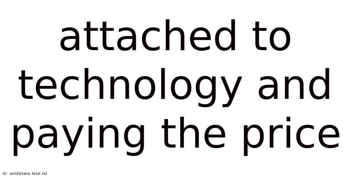 Attached To Technology And Paying The Price