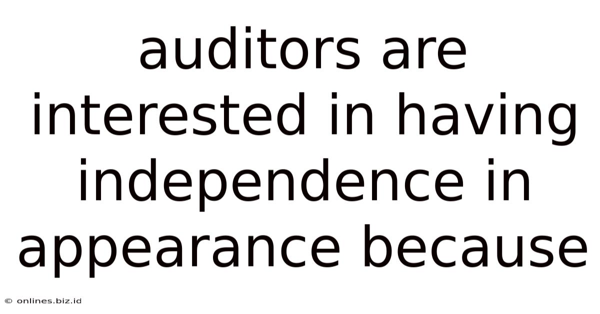 Auditors Are Interested In Having Independence In Appearance Because