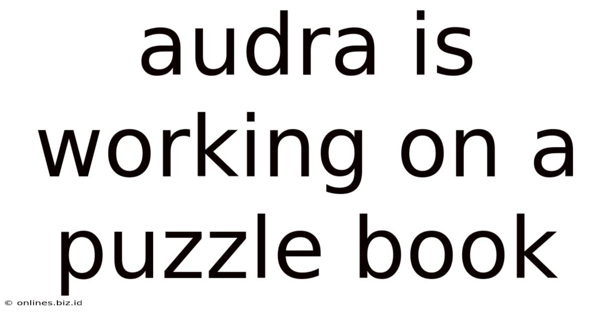 Audra Is Working On A Puzzle Book