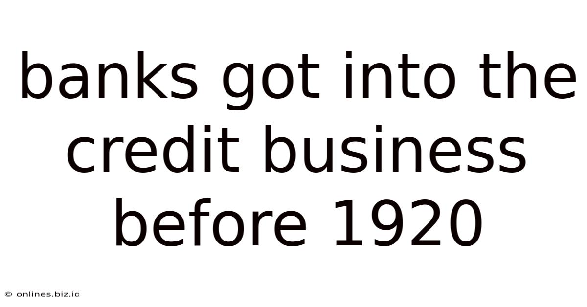 Banks Got Into The Credit Business Before 1920