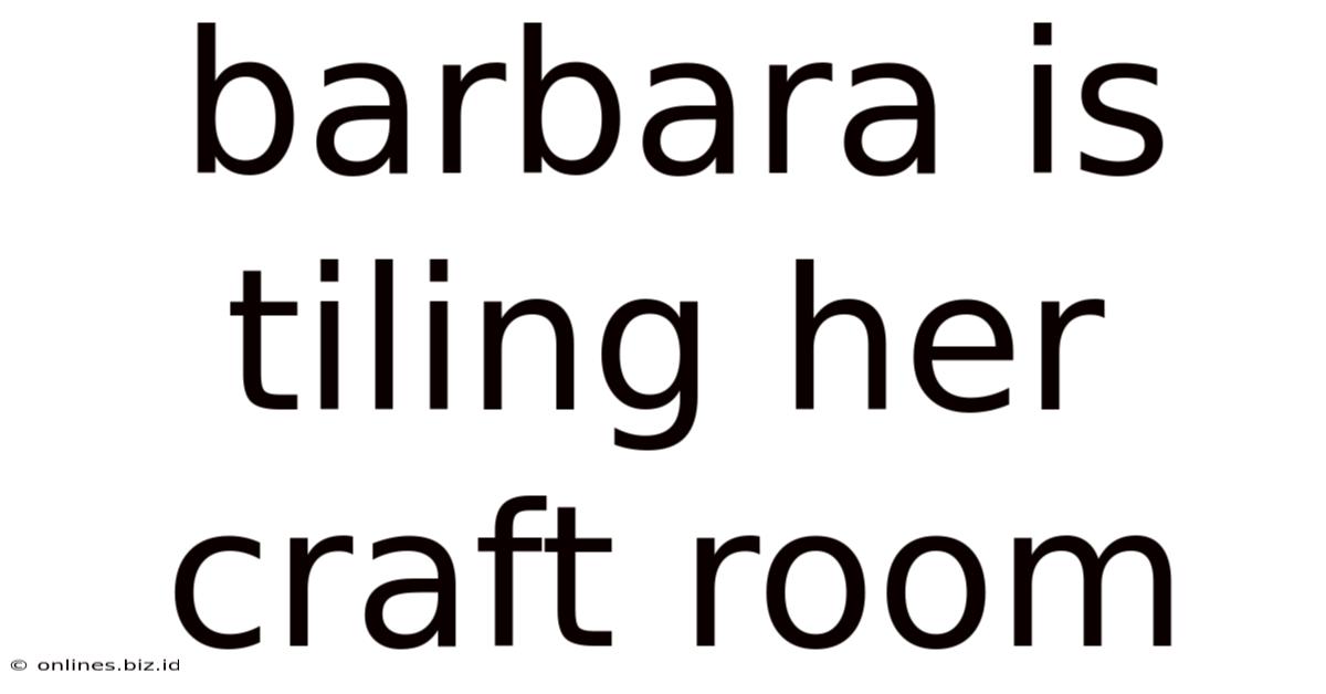 Barbara Is Tiling Her Craft Room