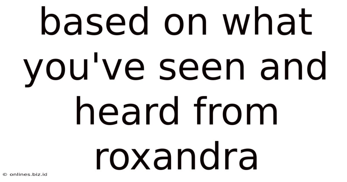 Based On What You've Seen And Heard From Roxandra