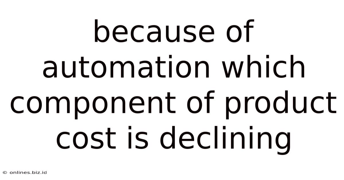 Because Of Automation Which Component Of Product Cost Is Declining