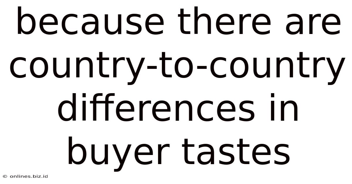 Because There Are Country-to-country Differences In Buyer Tastes