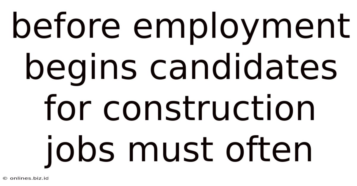 Before Employment Begins Candidates For Construction Jobs Must Often