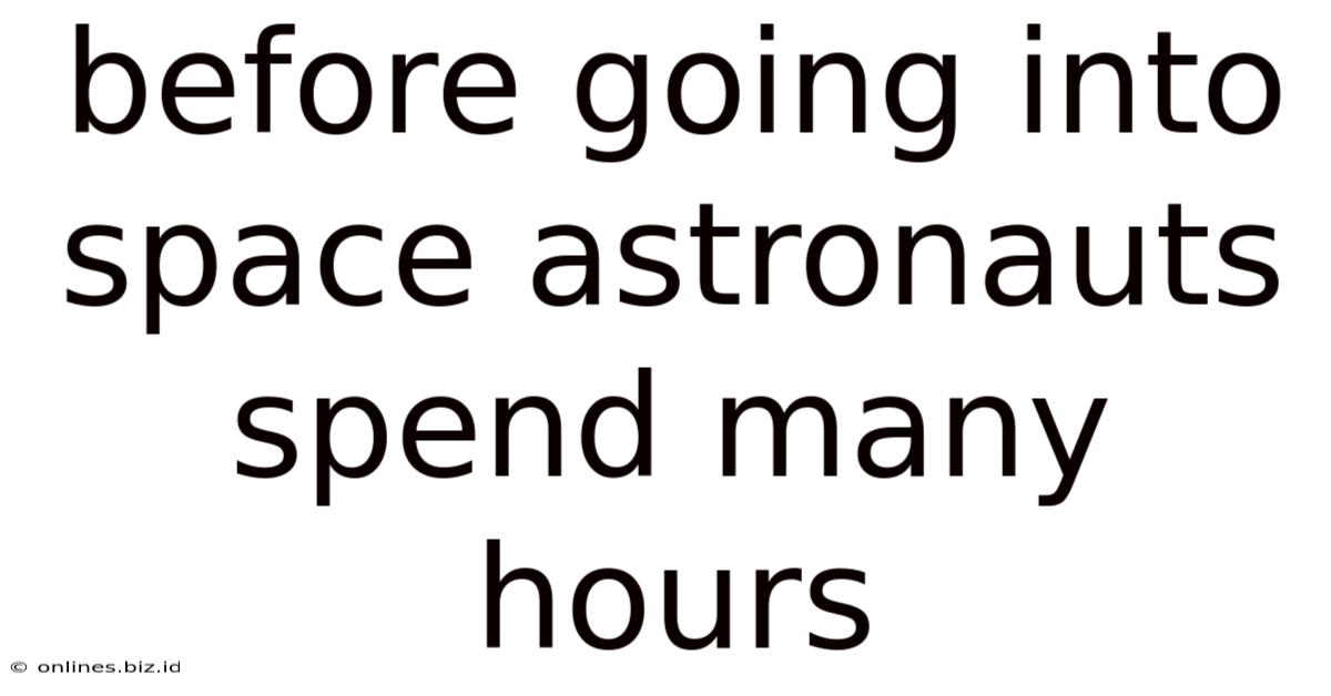 Before Going Into Space Astronauts Spend Many Hours