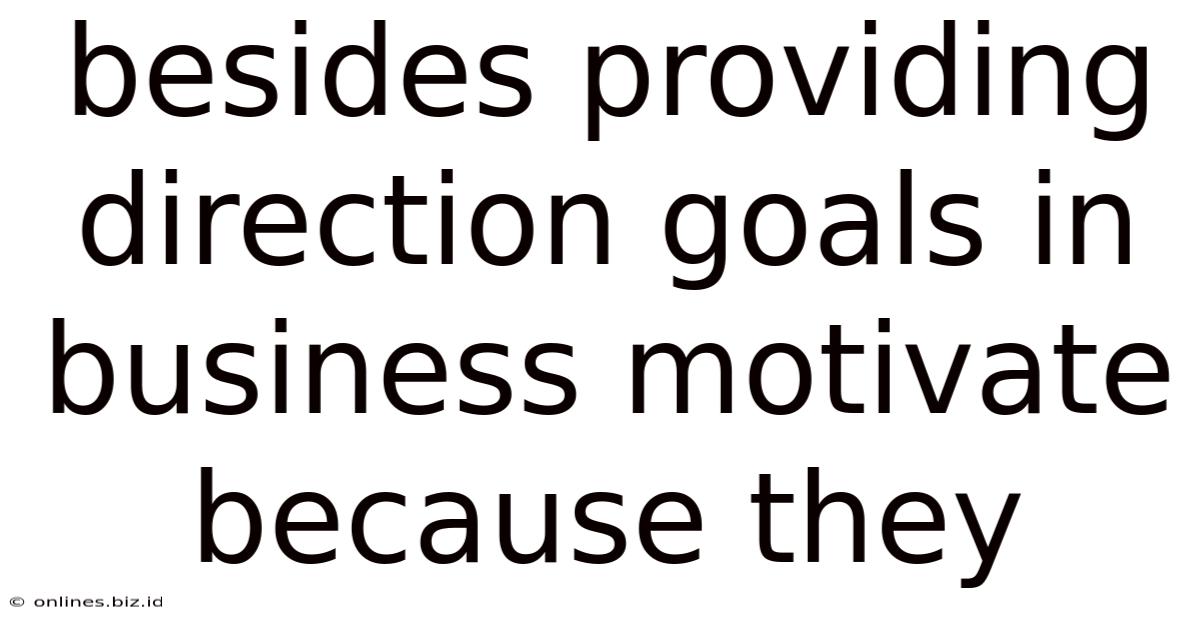 Besides Providing Direction Goals In Business Motivate Because They