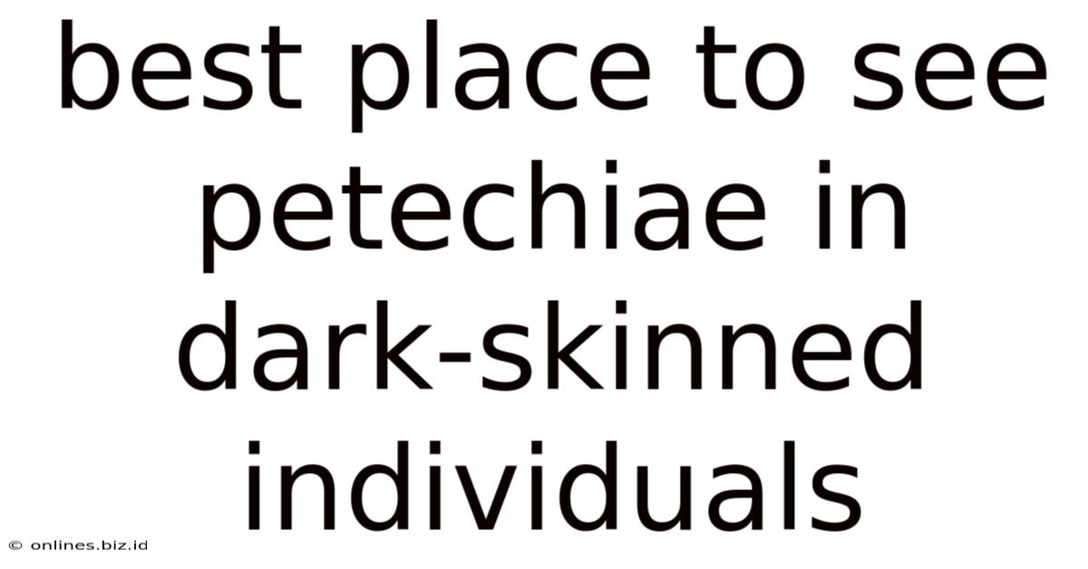 Best Place To See Petechiae In Dark-skinned Individuals