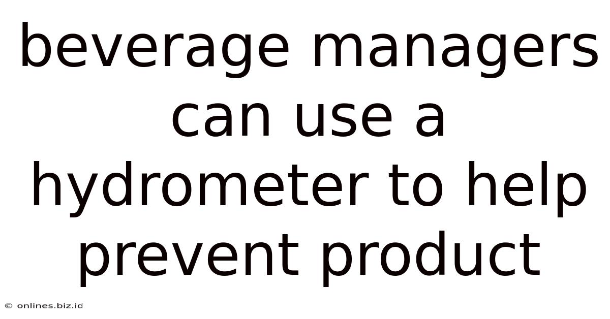 Beverage Managers Can Use A Hydrometer To Help Prevent Product