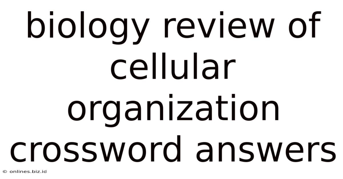 Biology Review Of Cellular Organization Crossword Answers