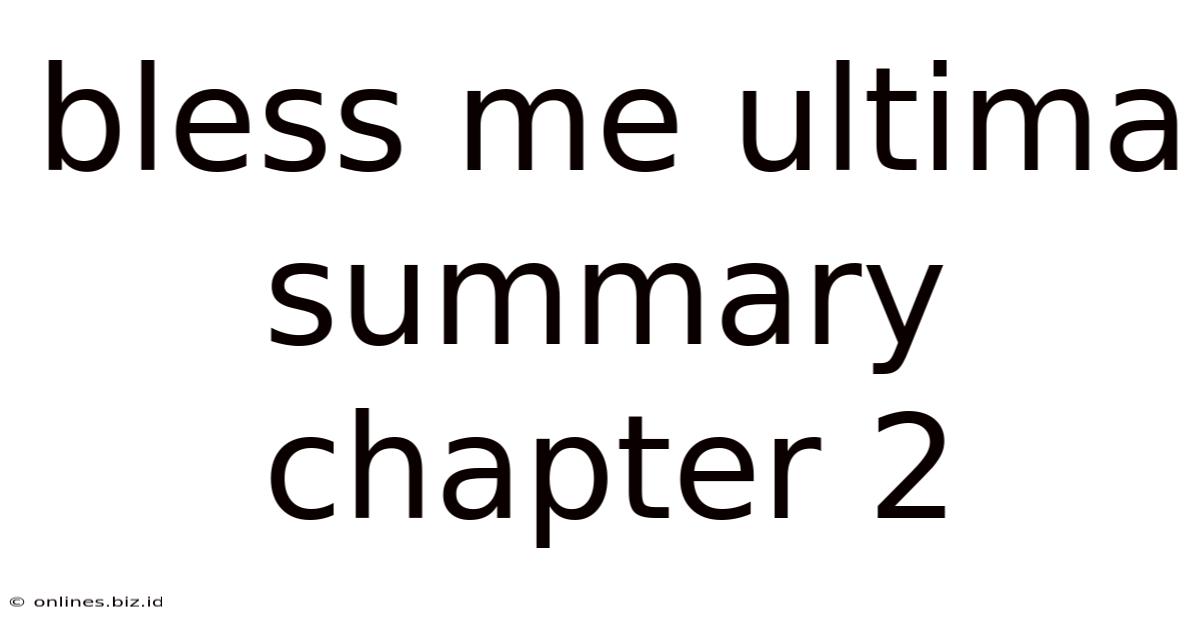 Bless Me Ultima Summary Chapter 2