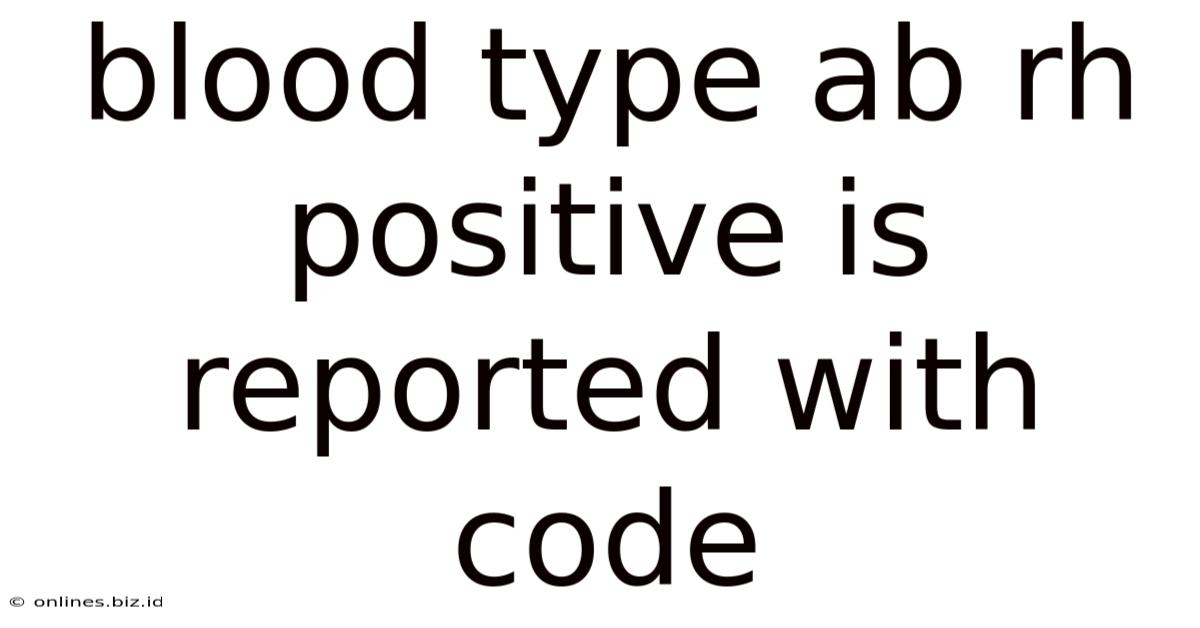 Blood Type Ab Rh Positive Is Reported With Code