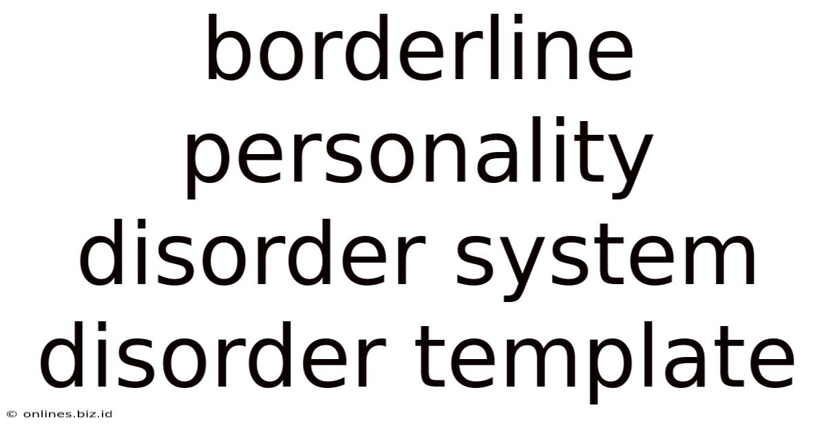 Borderline Personality Disorder System Disorder Template