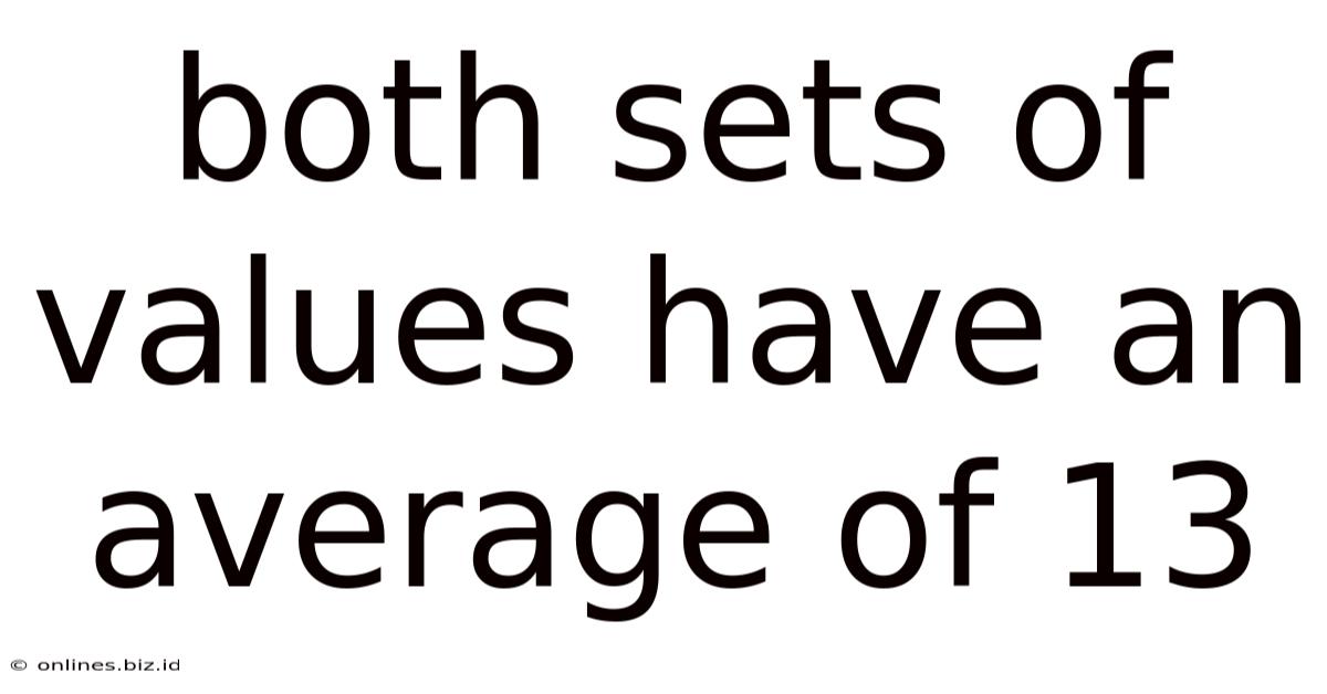Both Sets Of Values Have An Average Of 13