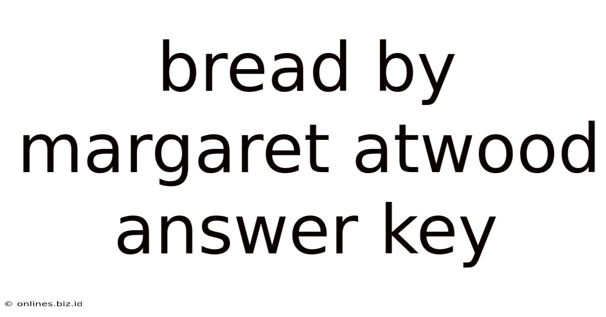 Bread By Margaret Atwood Answer Key