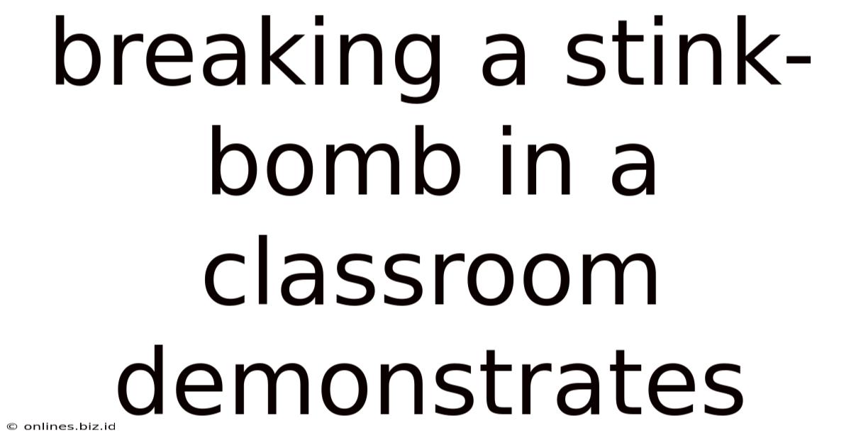 Breaking A Stink-bomb In A Classroom Demonstrates