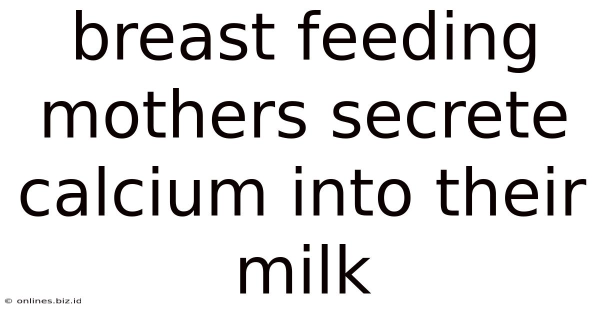 Breast Feeding Mothers Secrete Calcium Into Their Milk