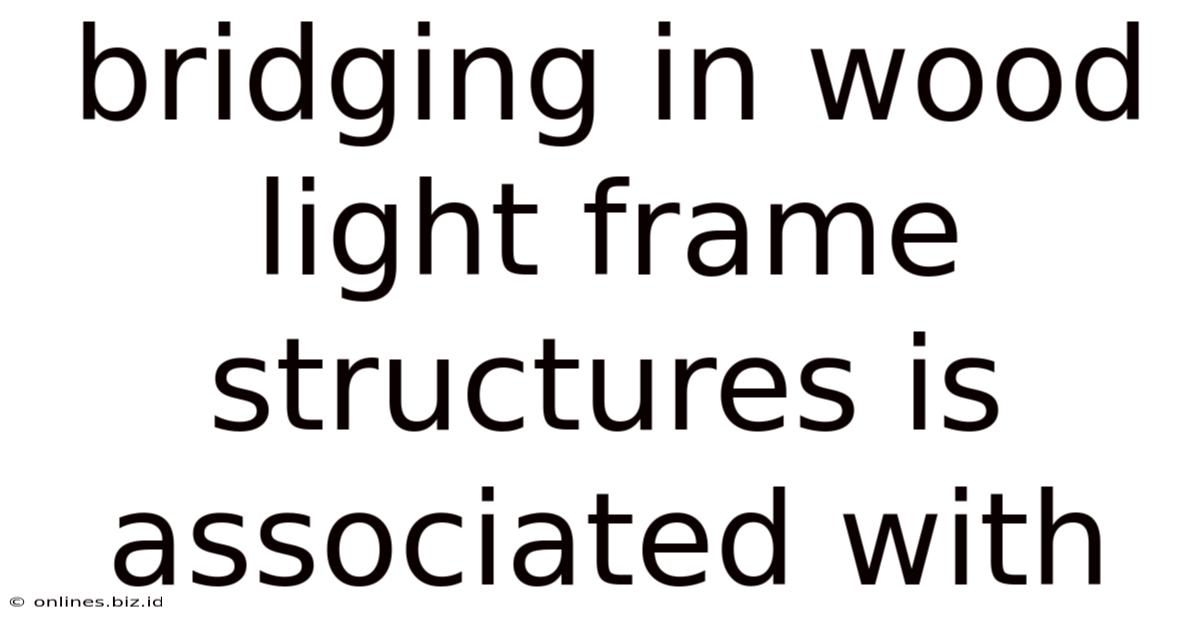 Bridging In Wood Light Frame Structures Is Associated With
