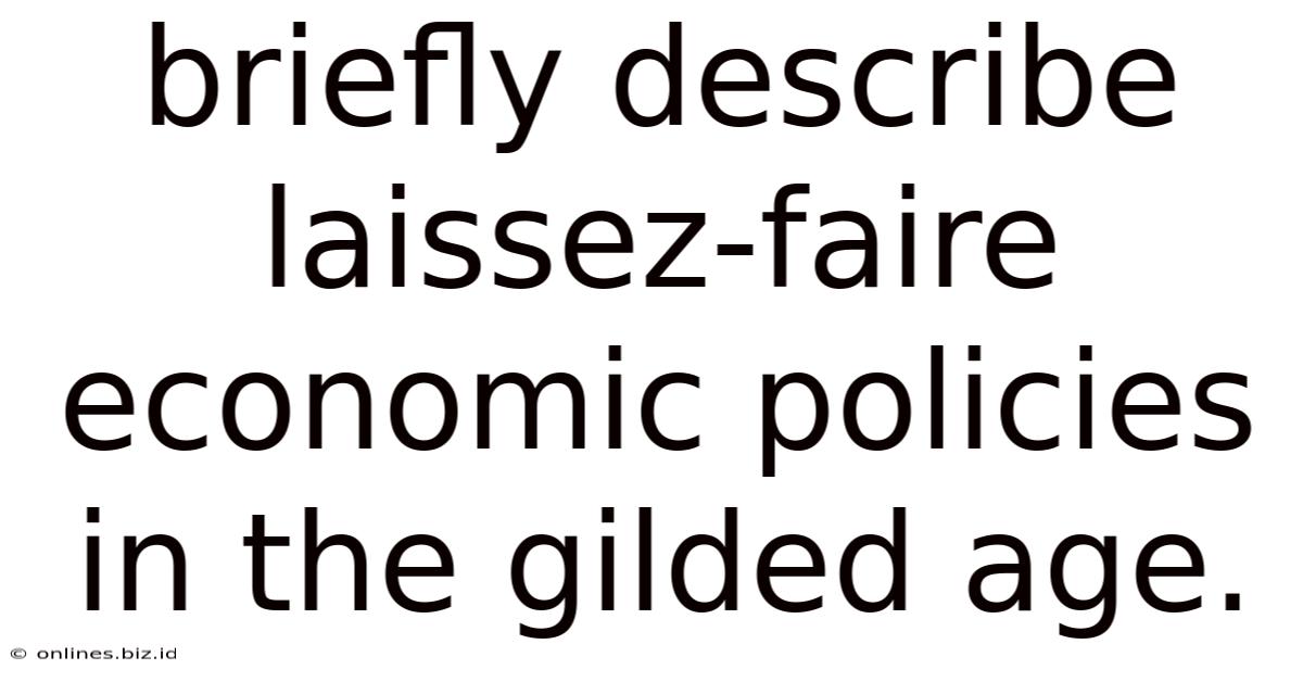 Briefly Describe Laissez-faire Economic Policies In The Gilded Age.