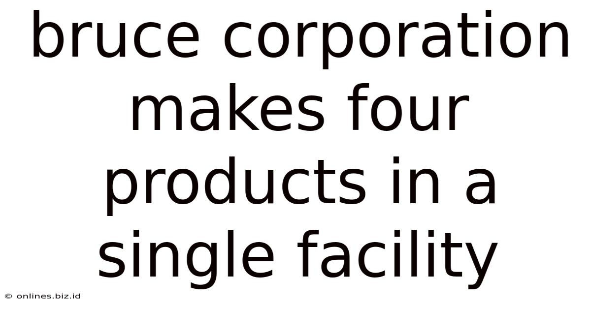 Bruce Corporation Makes Four Products In A Single Facility