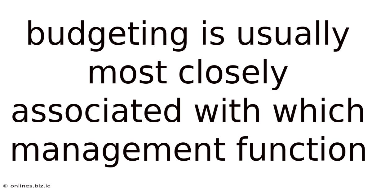 Budgeting Is Usually Most Closely Associated With Which Management Function